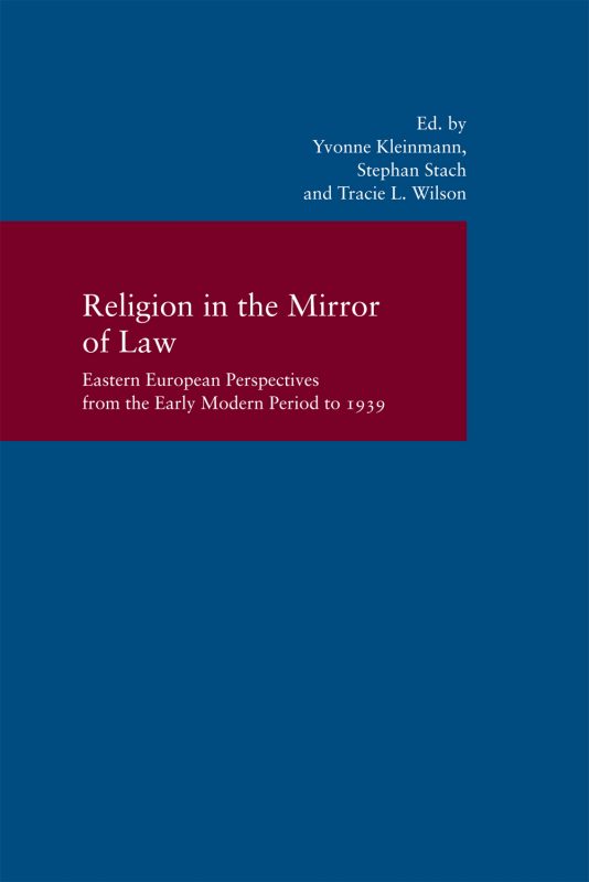 Religion in the Mirror of Law: Eastern European Perspectives from the Early Modern Period to 1939